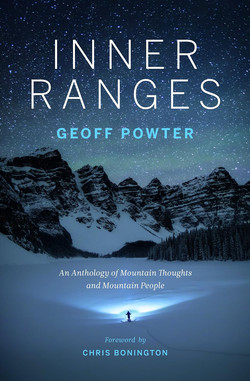 INNER RANGES An Anthology of Mountain Thoughts and Mountain People:<br />
Geoff Powter