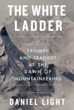 The White Ladder - Triumph And Tragedy At The Dawn Of Mountaineering